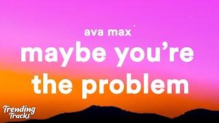 Ava Max - Maybe You're The Problem (Lyrics)