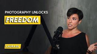 Laura BC: Photography Unlocks Freedom