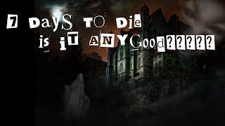 Returning to 7DAYS TO DIE after a 8year hiatus IS IT GOOD??