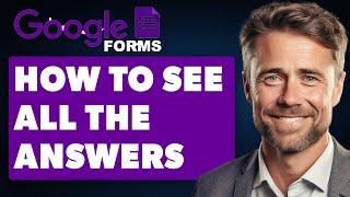 How To See All The Answers in Google Form (Full 2024 Guide)