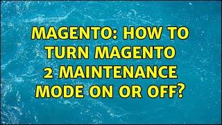 Magento: How to turn Magento 2 Maintenance Mode ON or OFF? (3 Solutions!!)