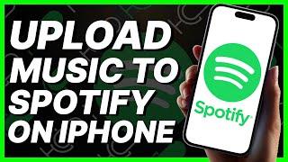 How To Upload Music To Spotify On iPhone (2024)