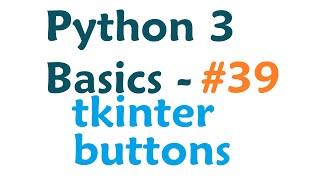 Python 3 Programming Tutorial - Tkinter adding buttons