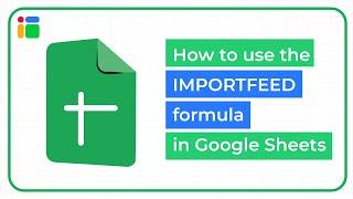 How to use the IMPORTFEED formula in Google Sheets