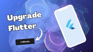 Upgrade Flutter Version in 1 Minute | 2023