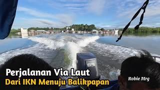 Perjalanan Dari IKN Menuju Balikpapan Melewati Jalur Laut