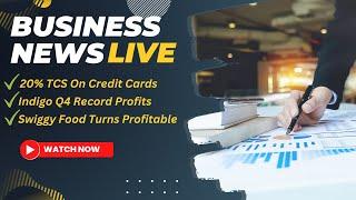 Business News Today | 20% TCS on International Credit Card Spends | Indigo, Swiggy Show Profits