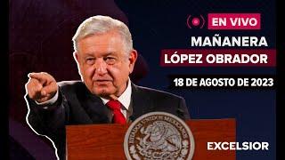  EN VIVO Mañanera de López Obrador, 18 de agosto de 2023