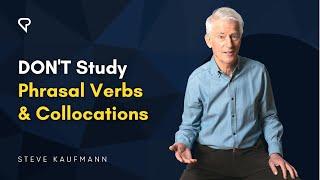 Don’t Study Phrasal Verbs and Collocations