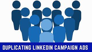Duplicating a LinkedIn Ad Campaign & LinkedIn advertising updates | LinkedIn Marketing Tutorials