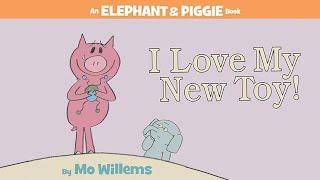 I Love My New Toy! by Mo Willems | An Elephant & Piggie Read Aloud