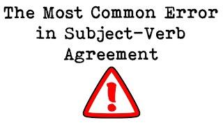 The Most Common Error in Subject-Verb Agreement