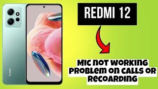 REDMI 12 Mic not working problem on calls or recoarding || How to solve mic problems