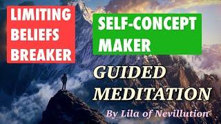 Limiting Beliefs Breaker & Self-Concept Maker Guided Meditation by Lila