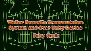 Toby Grotz - Walter Russell’s Transmutation System and Over-Unity Device