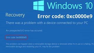 Fix Error code 0xc00000e9 Windows 10 Recovery there was a problem with a device connected to your pc