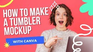 How To Make A Tumbler Mockup In Canva! Step By Step Instructions