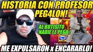 LO EXPULSARON!BUTI CUENTA HISTORIA CON PROFESOR PEG4LON!+ JUICY FRUITS Y BINGO!