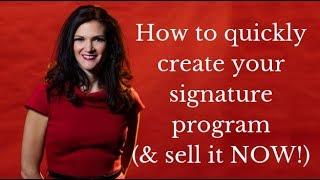 How to quickly create your signature program (& sell it NOW!)