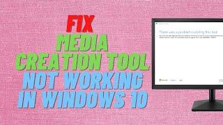 Fix Media Creation Tool Not Working in Windows 10