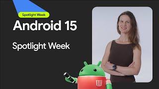 Android 15 | Spotlight Week