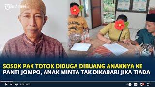 Sosok Pak Totok Diduga Dibuang Anaknya ke Panti Jompo, Anak Minta Tak Dikabari Jika Tiada