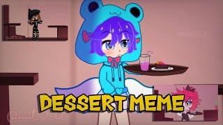 !!!Dessert meme, gacha club!!!