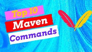 Top 10 Most important Maven Commands & their Usage in detail | Compile , Run Tests and Build project