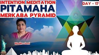 Intention Meditation for Pitamaha Merkaba Pyramid | Pyramid Master Madhu Soni | Day 17