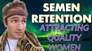 The Secret To Attracting High Quality Women | Semen Retention