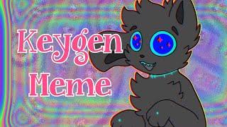 Keygen// Animation Meme