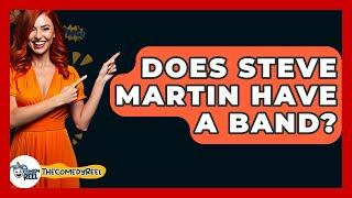 Does Steve Martin Have A Band? - The Comedy Reel