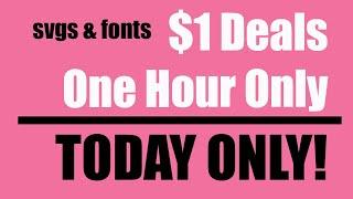 Get $1  SVGS, Fonts, Sublimation Designs and more for ONE HOUR TODAY ONLY!