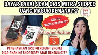 PENGHASILAN YANG DIBAYAR LEWAT SCAN QRIS MITRA SHOPEE MASUK KEMANA?? APA ITU SHOPEE PARTNER??