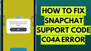 How to Fix Snapchat Support Code C04A Error in 2023 (Easy Solution)