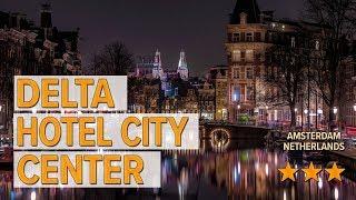 Delta Hotel City Center hotel review | Hotels in Amsterdam | Netherlands Hotels