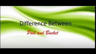 Difference Between   Pail and Bucket