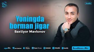 Baxtiyor Mavlonov - Yoningada borman jigar (audio 2024)