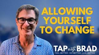 Allowing Yourself to Change - Tapping with Brad Yates