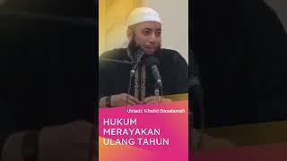 HUKUM MERAYAKAN ULANG TAHUN //USTADZ KHALID BASALAMAH