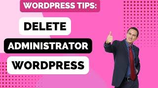 How to delete a administrator on Wordpress
