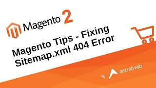 Magento Tips - Fixing Sitemap.xml 404 Errors