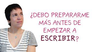 ¿Debo prepararme más antes de escribir?