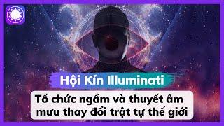 Hội Kín Illuminati - Nguồn Cơn Của Những Thuyết Âm Mưu Thay Đổi Trật Tự Thế Giới