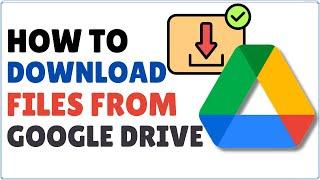 How to Download Files from Google Drive 2023