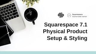 2024 Squarespace 7.1 Product Setup & Page Styling