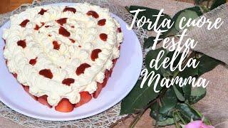 TORTA CUORE PER LA FESTA DELLA MAMMA | AUGURI A TUTTE LE MAMME | RICETTA FACILE E VELOCE