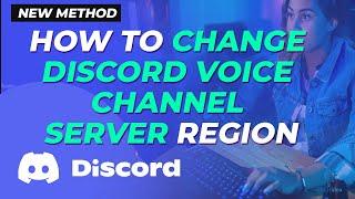 How to Change Discord Voice Channel Server Region 2024 [New Method]