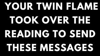 TWIN FLAME LOVE - YOUR TWIN FLAME TOOK OVER THE READING TO SEND MESSAGES