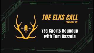 The Elks Call Ep15 - YEG Sports Roundup with Tom Gazzola